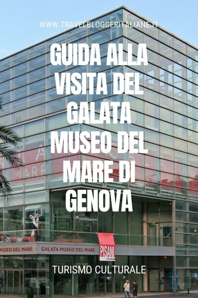 Turismo culturale: guida alla visita del Galata Museo del Mare di Genova