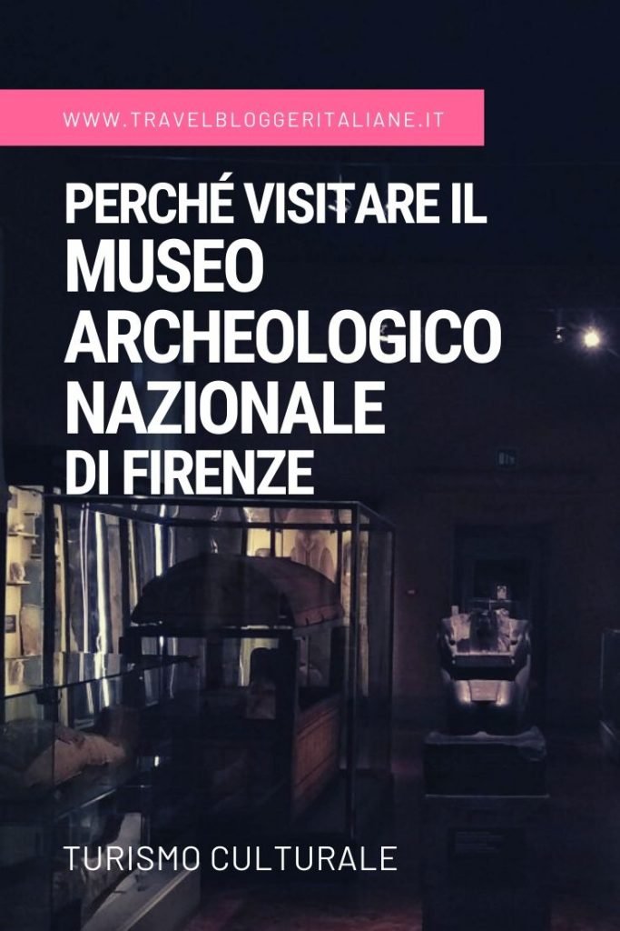 Turismo culturale: perché visitare il Museo Archeologico Nazionale di Firenze